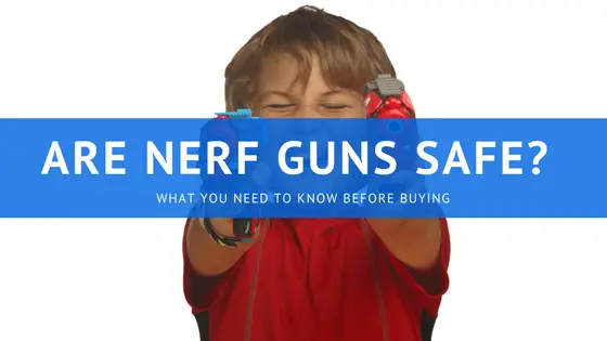 Are Nerf Guns safe?