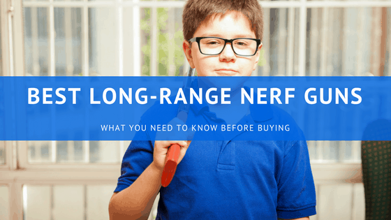 Best Long-Range Nerf Guns