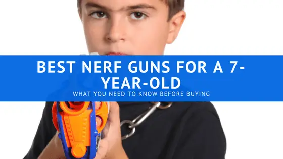 Best Nerf Guns for a 7-year-old