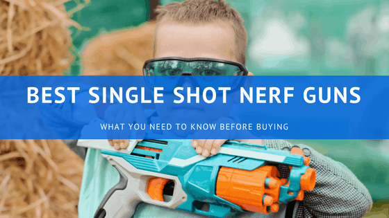 Best Single Shot Nerf Guns