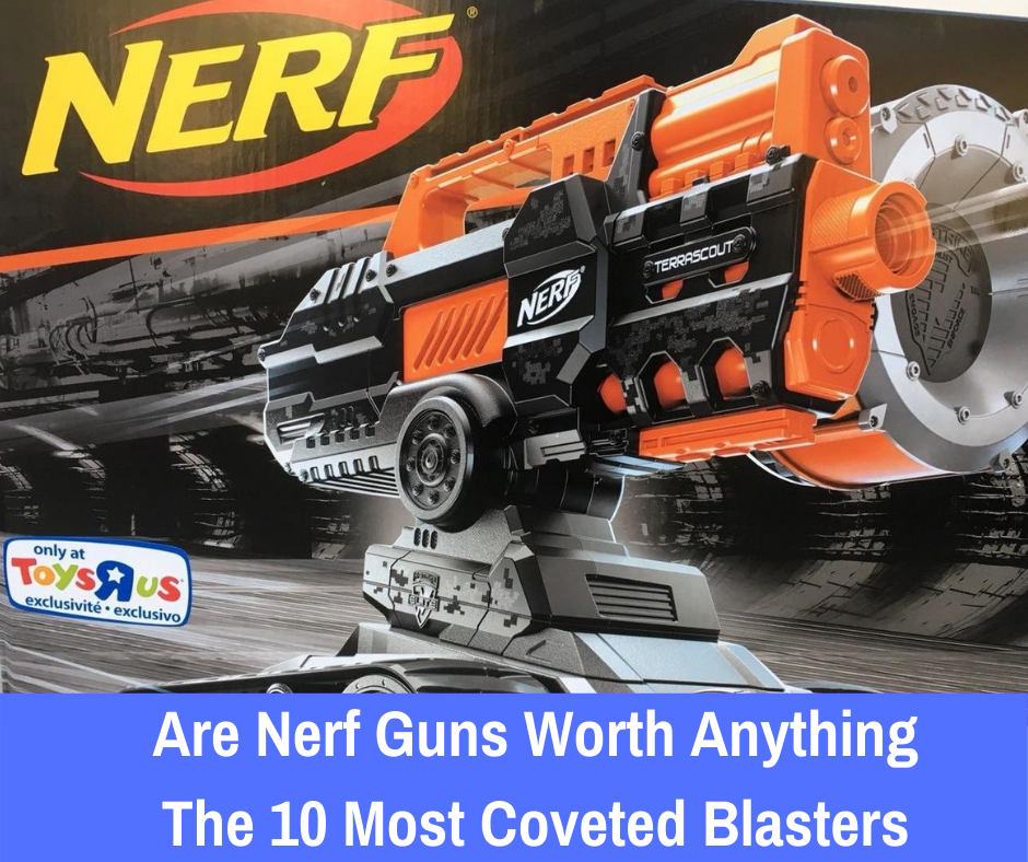 Are Nerf Guns Worth Anything