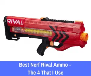 Best Nerf Rival Ammo - The 4 That I Use
