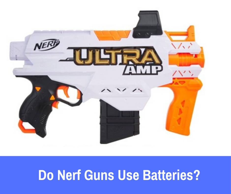 Do Nerf Guns Use Batteries