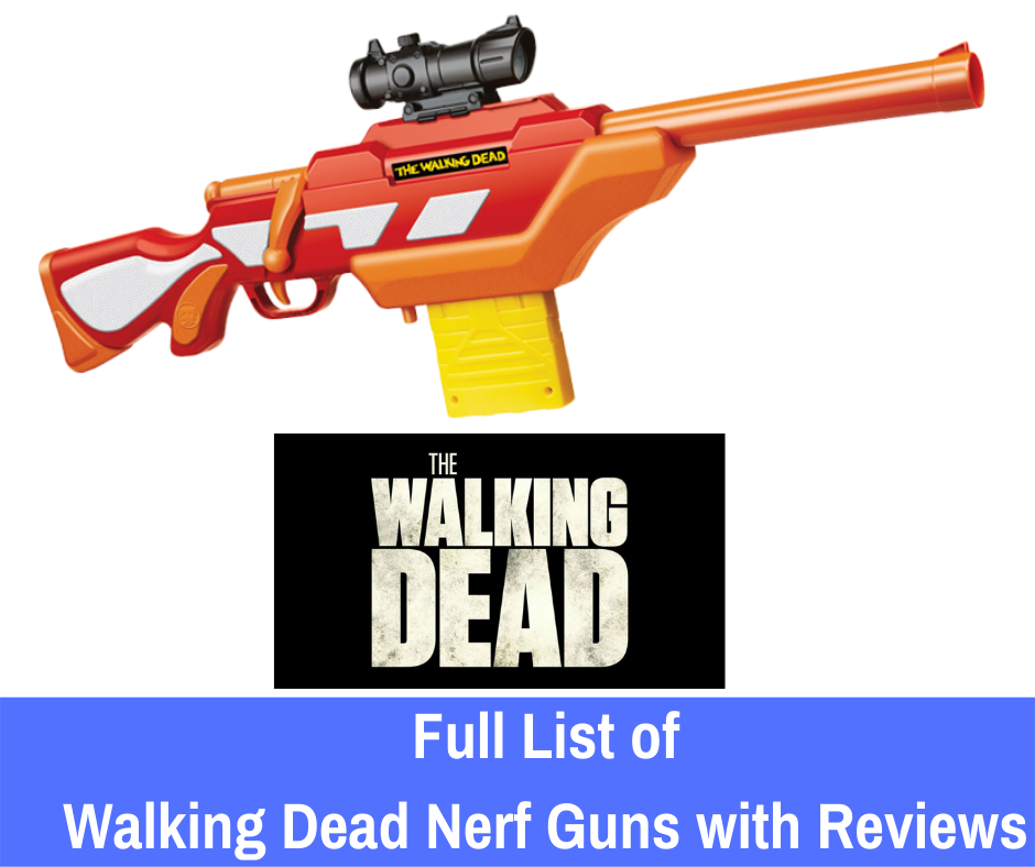 Full List of Walking Dead Nerf Guns with Reviews