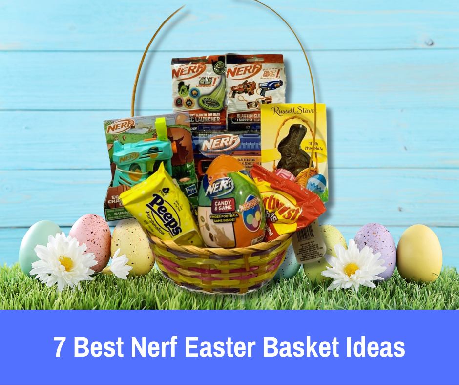 7 Best Nerf Easter Basket Ideas