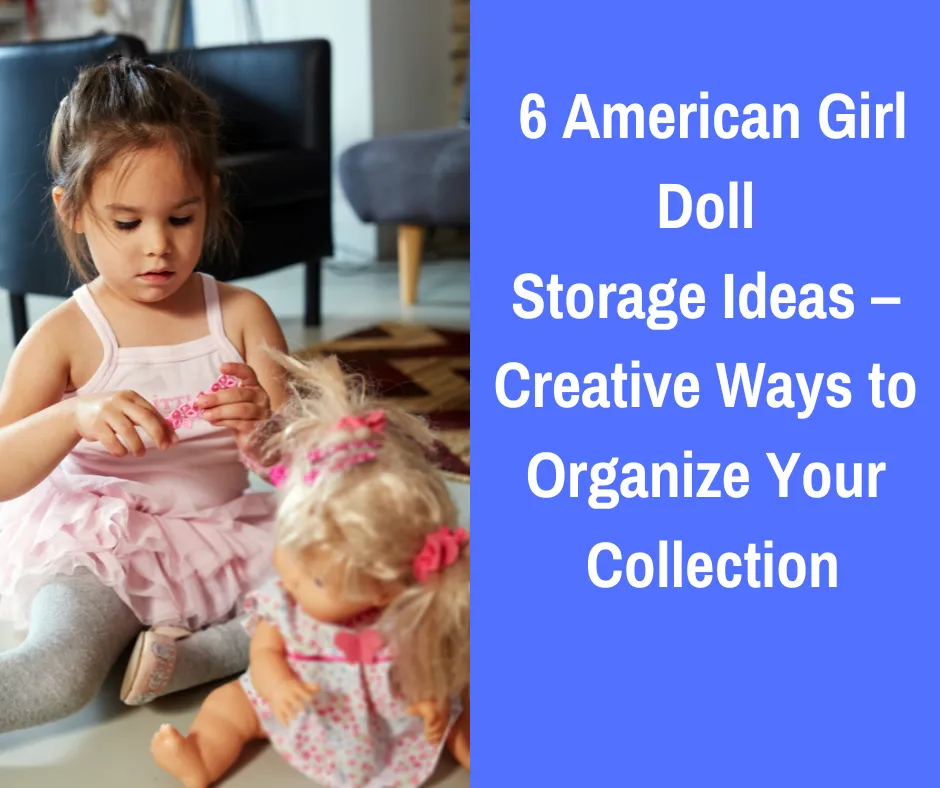 American Girl Doll Storage Ideas – Creative Ways to Organize Your Collection