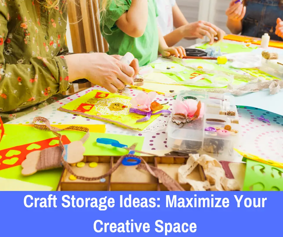 Craft Storage Ideas: Maximize Your Creative Space